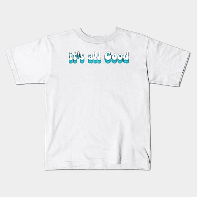 It's all good Kids T-Shirt by Vintage Dream